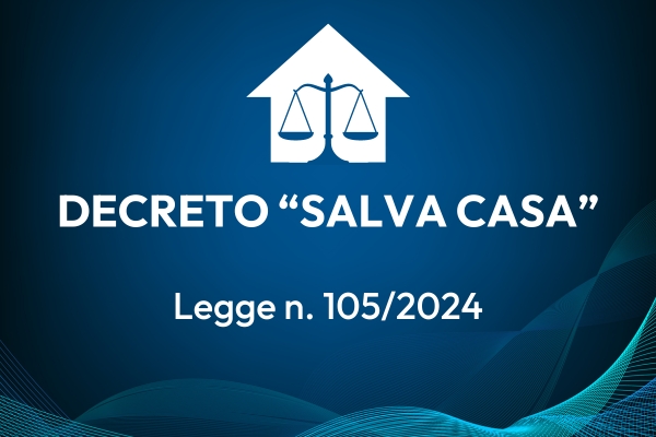 Il Decreto Salva Casa convertito in Legge n. 105/2024 in vigore dal 28 luglio 2024 (cod. UD296862)